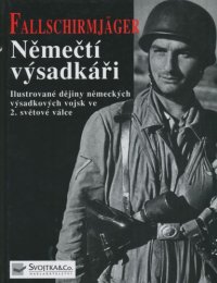 cover of the book Fallschirmjäger. Němečtí výsadkáři. Ilustrované dějiny německých výsadkových vojsk ve 2. světové válce