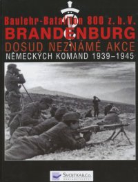 cover of the book Baulehr-Bataillon 800 z.b.V. Brandenburg, II část. Dosud neznám&# akce německých komand 1939-1940