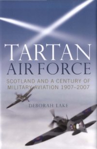 cover of the book Tartan Air Force - Scotland and a Century of Military Aviation 1907-2007