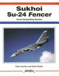 cover of the book Sukhoi Su-24 Fencer: Soviet Swing-Wing Bomber