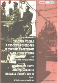 cover of the book Oklopna Vozila i Oklopne Postrojbe u Drugom Svjetskom Ratu u Hrvatskoj I. dio - Saveznička oklopna vozila