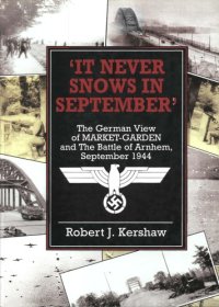 cover of the book It Never Snows In September: The German View Of Market-Garden And The Battle Of Arnhem September 1944