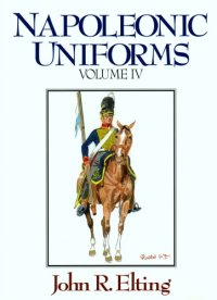 cover of the book Napoleonic Uniforms Volume IV