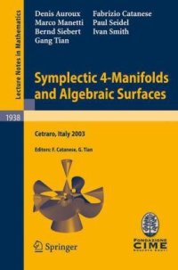 cover of the book Symplectic 4-Manifolds and Algebraic Surfaces: Lectures given at the C.I.M.E. Summer School held in Cetraro, Italy September 2–10, 2003