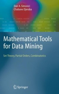 cover of the book Mathematical tools for data mining: set theory, partial orders, combinatorics