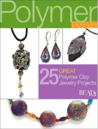 cover of the book Polymer Pizzazz: 27 Great Polymer Clay Jewelry Projects