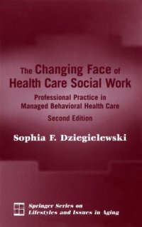 cover of the book The Changing Face of Health Care Social Work: Professional Practice in Managed Behavioral Health Care, Second Edition