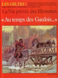 cover of the book Au temps des Gaulois (La Vie privee des Hommes)