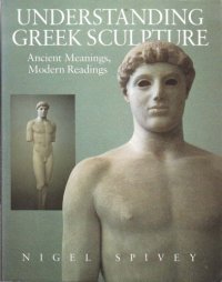 cover of the book Understanding Greek Sculpture: Ancient Meanings, Modern Readings