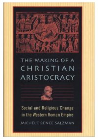 cover of the book The Making of a Christian Aristocracy: Social and Religious Change in the Western Roman Empire