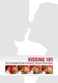 cover of the book Kissing 101: Your Complete Guide to Kissing Tips and Techniques