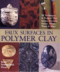 cover of the book Faux Surfaces in Polymer Clay: 30 Techniques Projects That Imitate Stones, Metals, Wood More