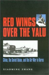 cover of the book Red Wings over the Yalu: China, the Soviet Union, and the Air War in Korea (Williams-Ford Texas A&M University Military History Series)  