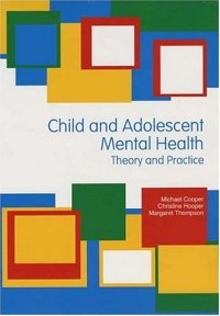 cover of the book Child and Adolescent Mental Health: Theory and Practice (Hodder Arnold Publication)  