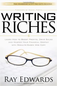 cover of the book Writing Riches: Learn How to Boost Profits, Drive Sales and Master Your Financial Destiny With Results-Based Web Copy  