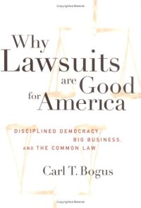 cover of the book Why Lawsuits are Good for America: Disciplined Democracy, Big Business, and the Common Law  