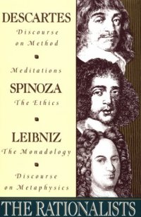 cover of the book The Rationalists: Descartes: Discourse on Method & Meditations; Spinoza: Ethics; Leibniz: Monadology & Discourse on Metaphysics  