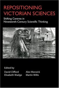 cover of the book Repositioning Victorian Sciences: Shifting Centres in Nineteenth-Century Scientific Thinking (Anthem Nineteenth-Century Series)  