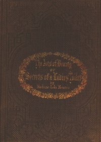 cover of the book The Arts of Beauty; Or, Secrets of a Lady's Toilet - With Hints to Gentlemen on the Art of Fascinating  