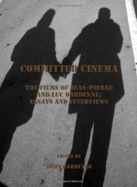 cover of the book Committed Cinema: The Films of Jean-Pierre and Luc Dardenne: Essays and Interviews  