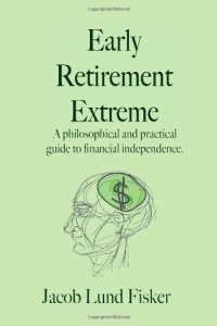 cover of the book Early Retirement Extreme: A philosophical and practical guide to financial independence  