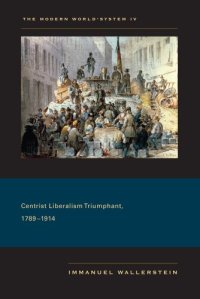 cover of the book The Modern World-System IV: Centrist Liberalism Triumphant, 1789-1914  