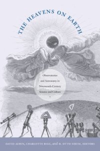 cover of the book The Heavens on Earth: Observatories and Astronomy in Nineteenth-Century Science and Culture (Science and Cultural Theory)  