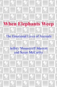 cover of the book When elephants weep: the emotional lives of animals  