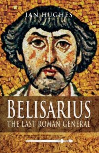 cover of the book Belisarius: The Last Roman General  