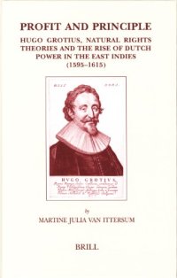 cover of the book Profit and Principle: Hugo Grotius, Natural Rights Theories and the Rise of Dutch Power in the East Indies, 1595-1615