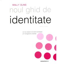 cover of the book Noul ghid de identitate Wolff Olins: cum se iniţiază şi se susţine schimbarea prin managementul identităţii  