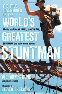 cover of the book The True Adventures of the World's Greatest Stuntman: My Life as Indiana Jones, James Bond, Superman and Other Movie Heroes  