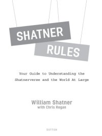 cover of the book Shatner Rules: Your Guide to Understanding the Shatnerverse and the World at Large  