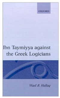 cover of the book Ibn Taymiyya Against the Greek Logicians  