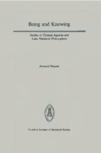 cover of the book Being and Knowing - Studies in Thomas Aquinas and Later Medieval Philosophers (Papers in Mediaeval Studies)  