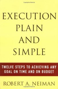 cover of the book Execution Plain and Simple: Twelve Steps to Achieving Any Goal on Time and On Budget  