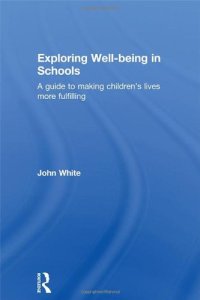 cover of the book Exploring Well-Being in Schools: A Guide to Making Children's Lives more Fulfilling  