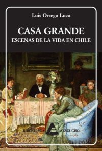 cover of the book Casa grande: escenas de la vida en Chile  