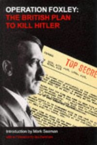 cover of the book Operation Foxley: The British Plan to Kill Hitler  