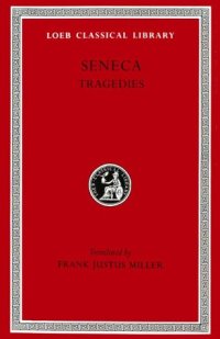 cover of the book Seneca: Tragedies (Hercules Furens. Troades. Medea. Hippolytus or Phaedra. Oedipus)