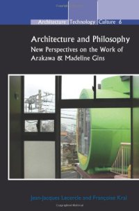 cover of the book Architecture and Philosophy: New Perspectives on the Work of Arakawa & Madeline Gins. (Architecture - Technology - Culture)  