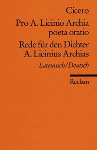 cover of the book Pro A. Licinio Archia poeta oratio Rede für den Dichter A. Licinius Archias: Lateinisch - Deutsch  