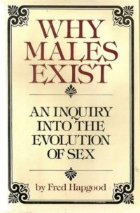 cover of the book Why Males Exist, An Inquiry into the Evolution of Sex  