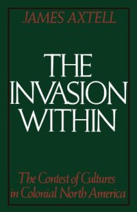 cover of the book The Invasion Within: The Contest of Cultures in Colonial North America (Cultural Origins of North America)  