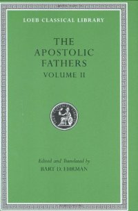 cover of the book The Apostolic Fathers, Volume II: Epistle of Barnabas. Papias and Quadratus. Epistle to Diognetus. The Shepherd of Hermas