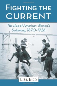 cover of the book Fighting the Current: The Rise of American Women's Swimming, 1870-1926  