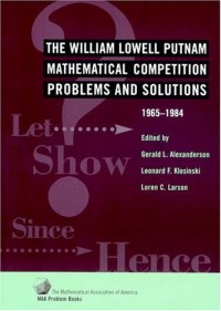 cover of the book The William Lowell Putnam mathematical competition: Problems and solutions 1965-1984