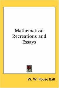 cover of the book Mathematical Recreations and Essays