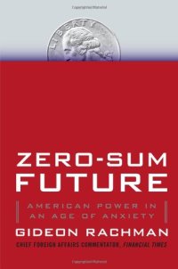 cover of the book Zero-Sum Future: American Power in an Age of Anxiety  