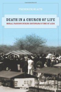 cover of the book Death in a Church of Life: Moral Passion during Botswana's Time of AIDS (The Anthropology of Christianity)  